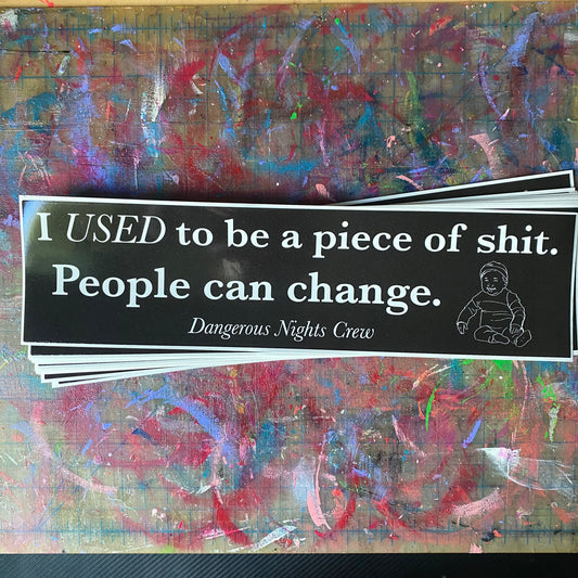People can change. BUMPER STICKER