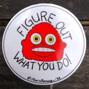 Figure Out What You Do STICKER