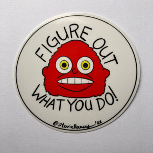 Figure Out What You Do STICKER
