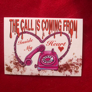 The Call Is Coming From Inside My Heart POSTCARD/ PRINT/ CARD