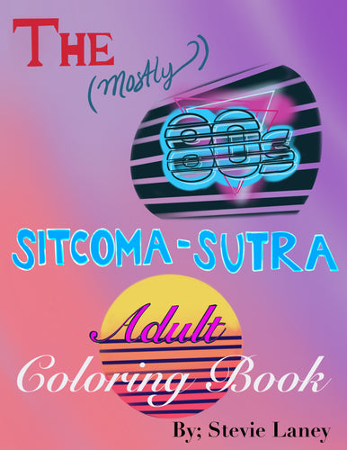 The (Mostly) 80s Sitcoma-sutra Adult Coloring Book